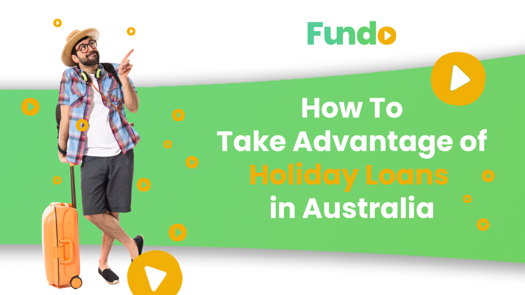 How To Take Advantage of Holiday Loans in Australia