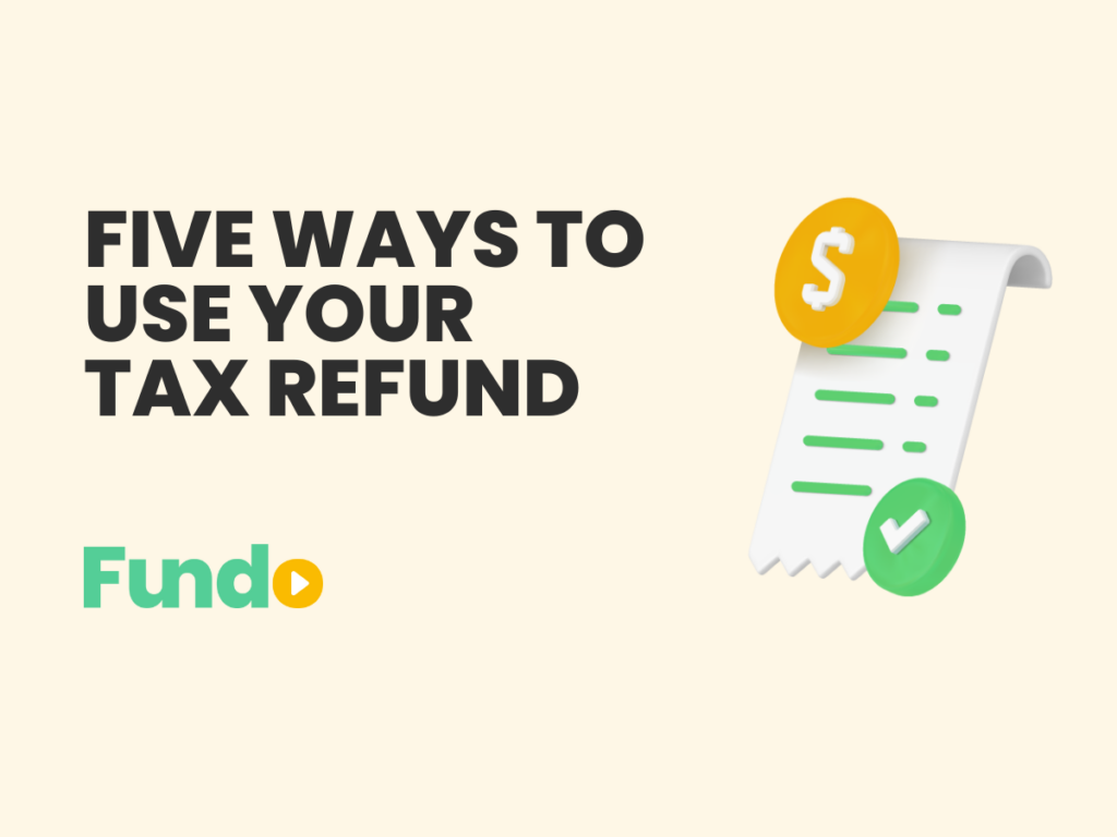 Five ways to use your tax refund